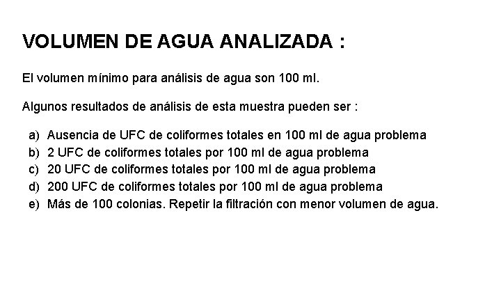 VOLUMEN DE AGUA ANALIZADA : El volumen mínimo para análisis de agua son 100 VOLUMEN DE AGUA ANALIZADA : El volumen mínimo para análisis de agua son 100