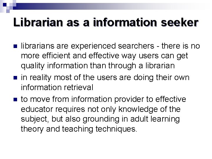 Librarian as a information seeker n n n librarians are experienced searchers - there