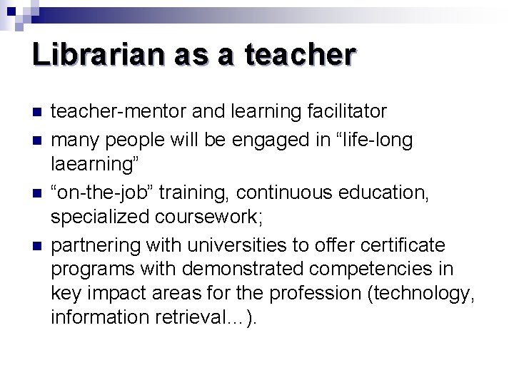 Librarian as a teacher n n teacher-mentor and learning facilitator many people will be
