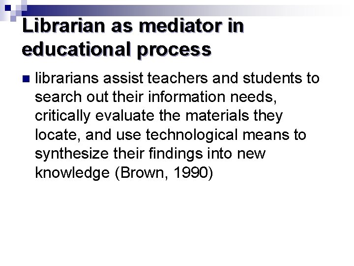 Librarian as mediator in educational process n librarians assist teachers and students to search