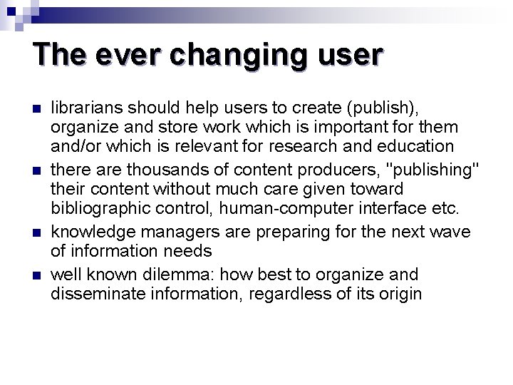 The ever changing user n n librarians should help users to create (publish), organize