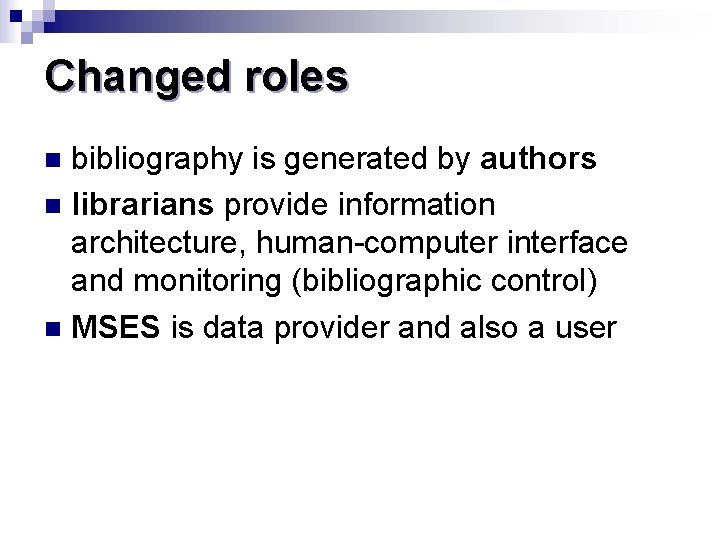Changed roles bibliography is generated by authors n librarians provide information architecture, human-computer interface