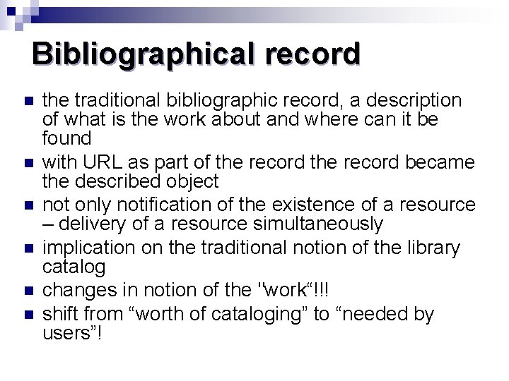 Bibliographical record n n n the traditional bibliographic record, a description of what is