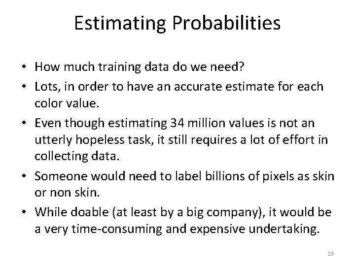 Estimating Probabilities • How much training data do we need? • Lots, in order