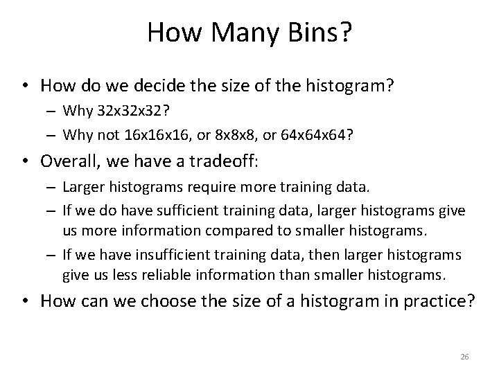 How Many Bins? • How do we decide the size of the histogram? –