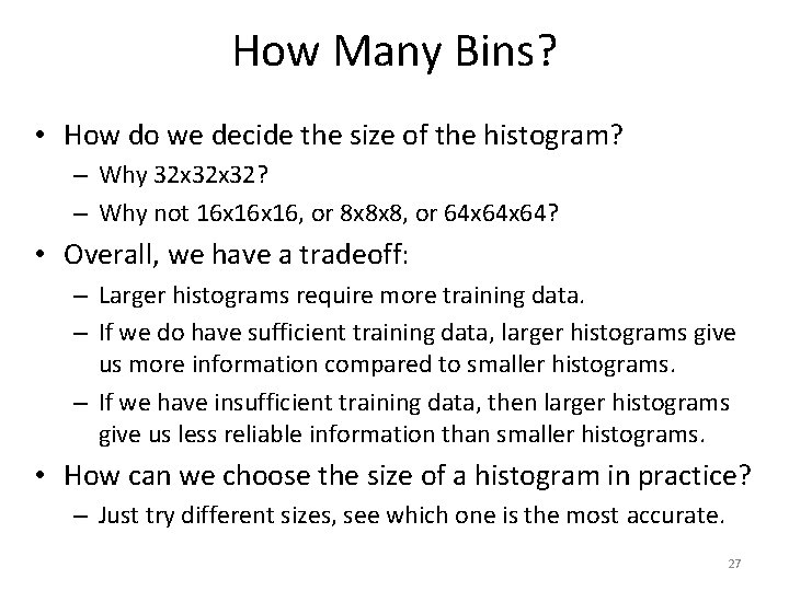 How Many Bins? • How do we decide the size of the histogram? –