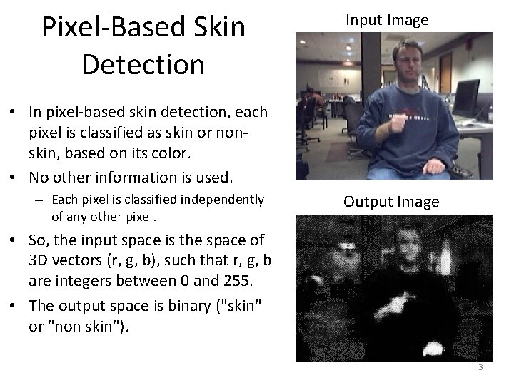Pixel-Based Skin Detection Input Image • In pixel-based skin detection, each pixel is classified