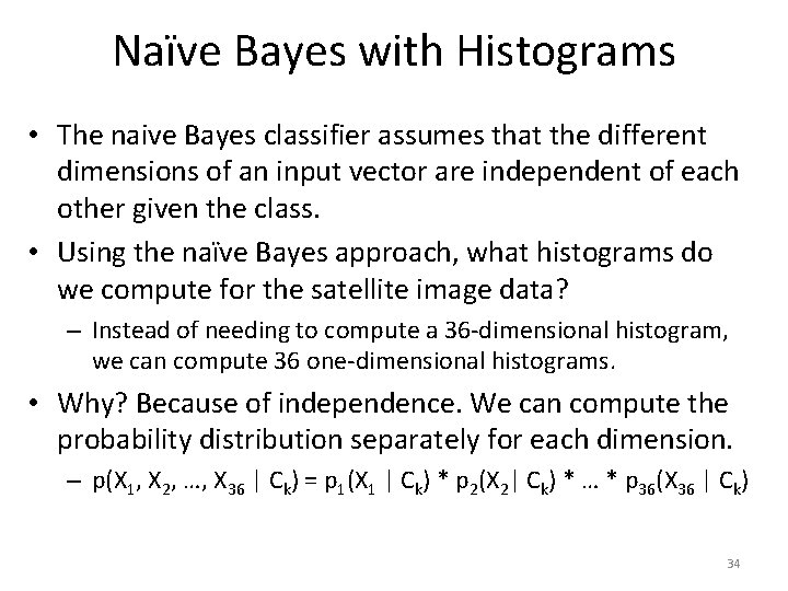 Naïve Bayes with Histograms • The naive Bayes classifier assumes that the different dimensions