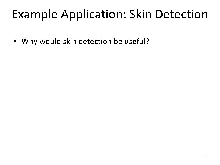 Example Application: Skin Detection • Why would skin detection be useful? 4 