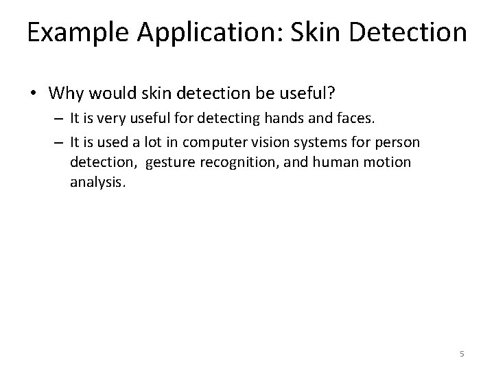 Example Application: Skin Detection • Why would skin detection be useful? – It is