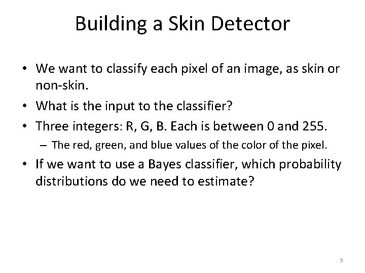 Building a Skin Detector • We want to classify each pixel of an image,