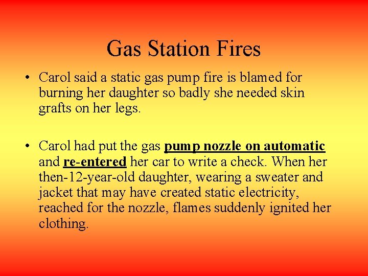 Gas Station Fires • Carol said a static gas pump fire is blamed for