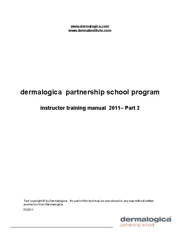 www. dermalogica. com www. dermalinstitute. com dermalogica partnership school program instructor training manual 2011–