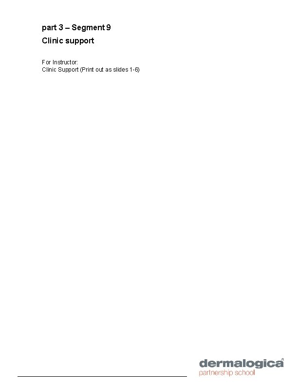 part 3 – Segment 9 Clinic support For Instructor: Clinic Support (Print out as