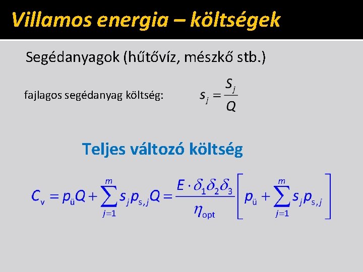 Villamos energia – költségek Segédanyagok (hűtővíz, mészkő stb. ) fajlagos segédanyag költség: Teljes változó