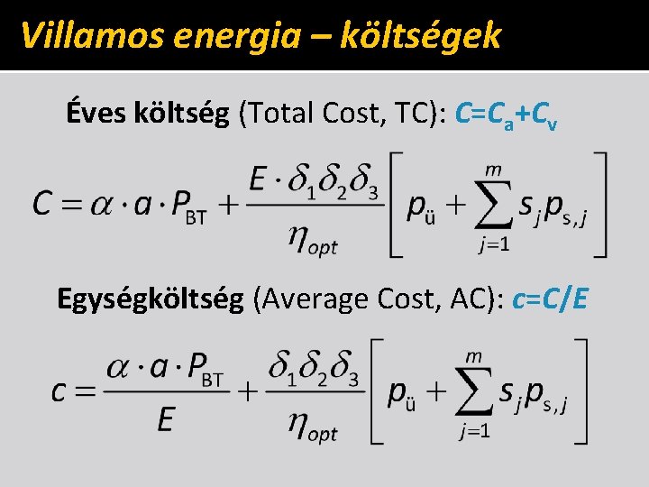 Villamos energia – költségek Éves költség (Total Cost, TC): C=Ca+Cv Egységköltség (Average Cost, AC):