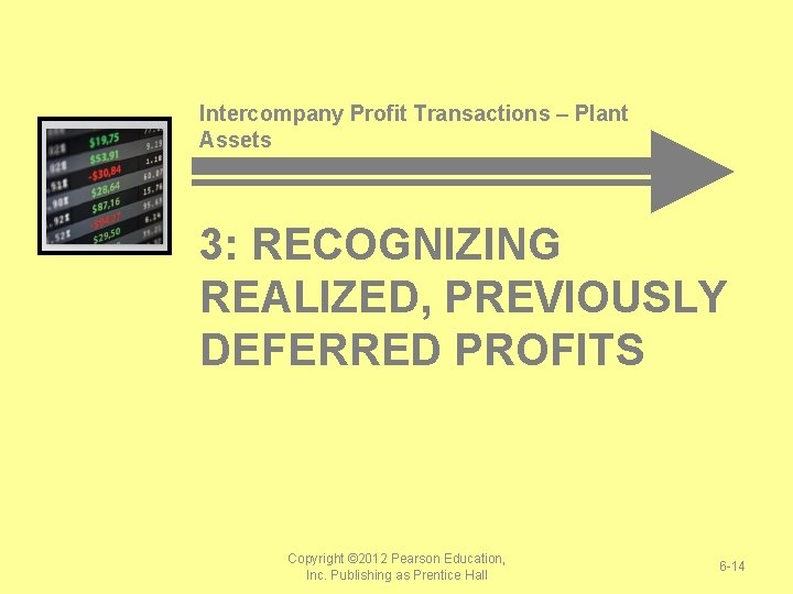 Intercompany Profit Transactions – Plant Assets 3: RECOGNIZING REALIZED, PREVIOUSLY DEFERRED PROFITS Copyright ©