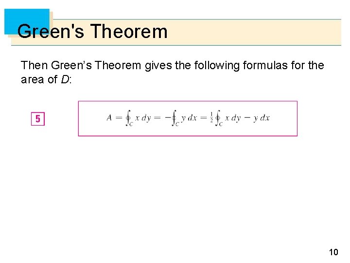 Green's Theorem Then Green’s Theorem gives the following formulas for the area of D: