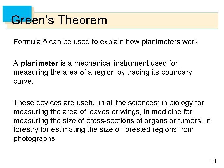 Green's Theorem Formula 5 can be used to explain how planimeters work. A planimeter