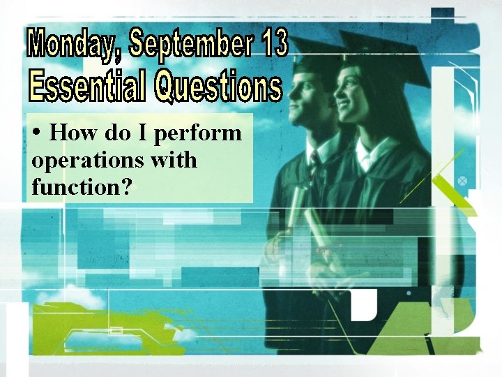 • How do I perform operations with function? • How do I perform operations with function?