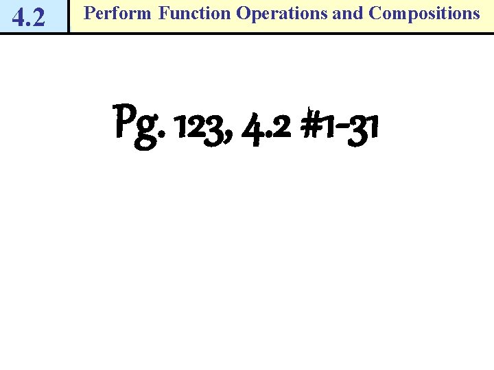4. 2 Perform Function Operations and Compositions Pg. 123, 4. 2 #1 -31 4. 2 Perform Function Operations and Compositions Pg. 123, 4. 2 #1 -31