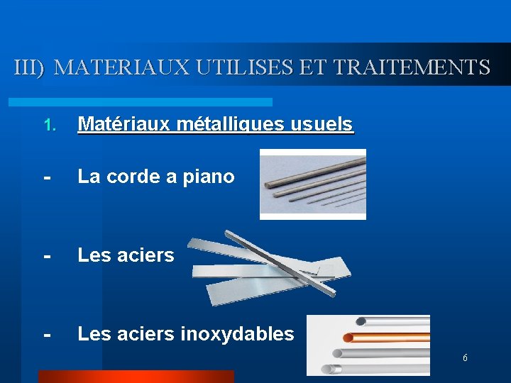 III) MATERIAUX UTILISES ET TRAITEMENTS 1. Matériaux métalliques usuels - La corde a piano