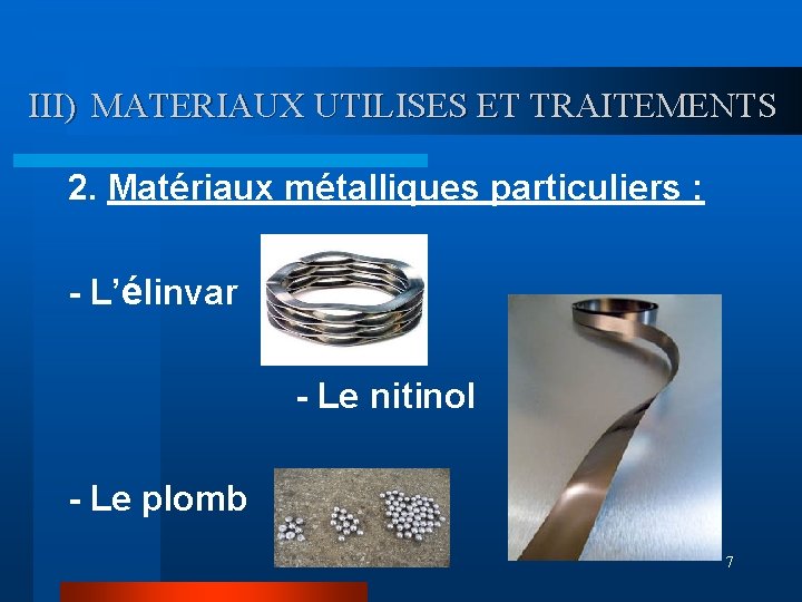 III) MATERIAUX UTILISES ET TRAITEMENTS 2. Matériaux métalliques particuliers : - L’élinvar - Le