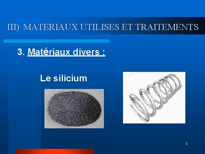 III) MATERIAUX UTILISES ET TRAITEMENTS 3. Matériaux divers : Le silicium 8 