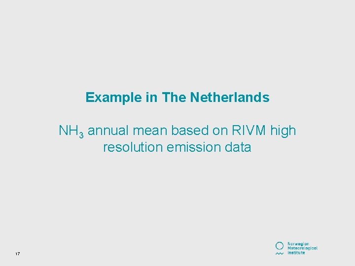 Example in The Netherlands NH 3 annual mean based on RIVM high resolution emission