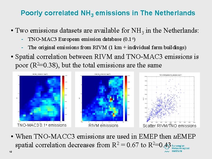 Poorly correlated NH 3 emissions in The Netherlands • Two emissions datasets are available