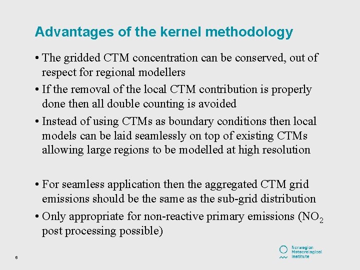 Advantages of the kernel methodology • The gridded CTM concentration can be conserved, out