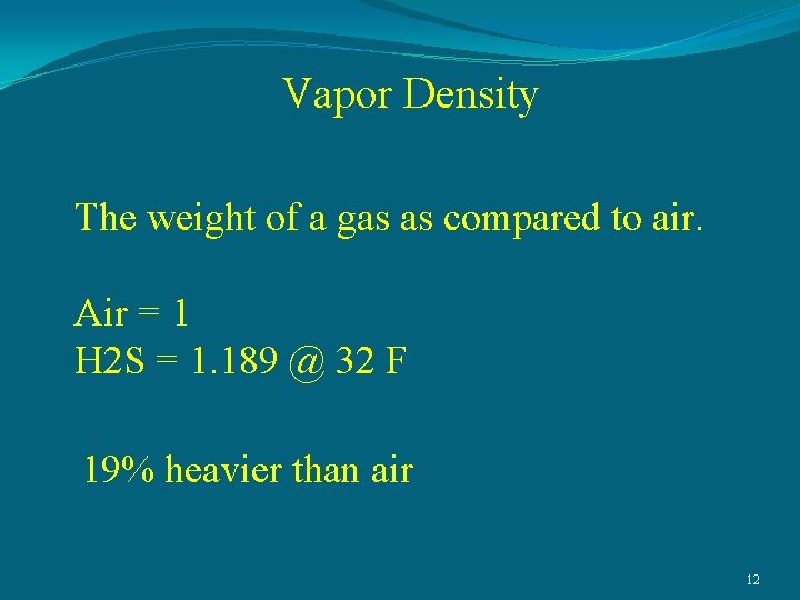 Vapor Density The weight of a gas as compared to air. Air = 1