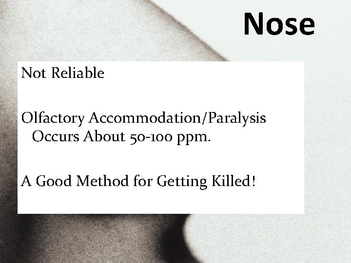 Nose Not Reliable Olfactory Accommodation/Paralysis Occurs About 50 -100 ppm. A Good Method for