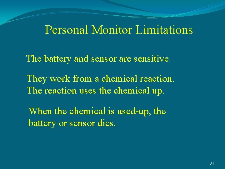 Personal Monitor Limitations The battery and sensor are sensitive They work from a chemical