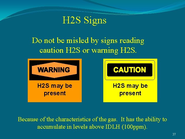 H 2 S Signs Do not be misled by signs reading caution H 2