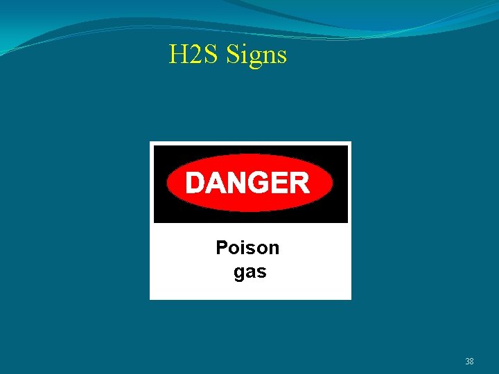 H 2 S Signs Poison gas 38 