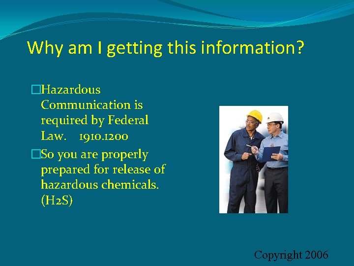Why am I getting this information? �Hazardous Communication is required by Federal Law. 1910.