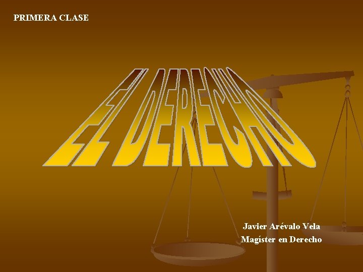 PRIMERA CLASE Javier Arévalo Vela Magíster en Derecho PRIMERA CLASE Javier Arévalo Vela Magíster en Derecho