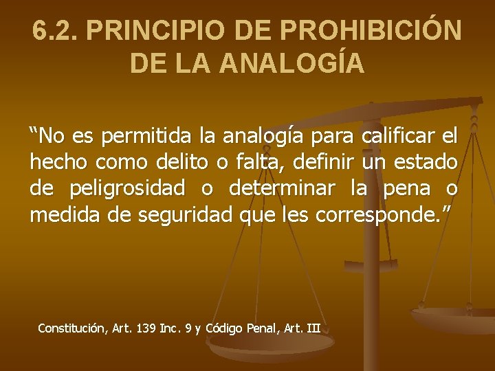 6. 2. PRINCIPIO DE PROHIBICIÓN DE LA ANALOGÍA “No es permitida la analogía para 6. 2. PRINCIPIO DE PROHIBICIÓN DE LA ANALOGÍA “No es permitida la analogía para