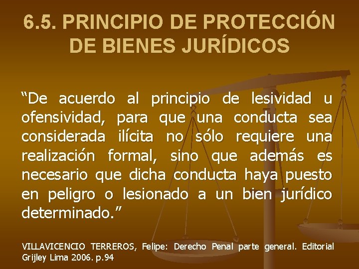 6. 5. PRINCIPIO DE PROTECCIÓN DE BIENES JURÍDICOS “De acuerdo al principio de lesividad 6. 5. PRINCIPIO DE PROTECCIÓN DE BIENES JURÍDICOS “De acuerdo al principio de lesividad