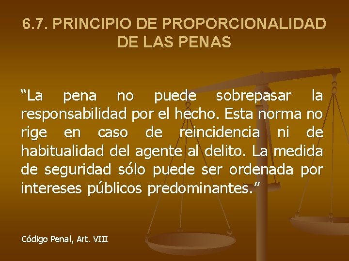 6. 7. PRINCIPIO DE PROPORCIONALIDAD DE LAS PENAS “La pena no puede sobrepasar la 6. 7. PRINCIPIO DE PROPORCIONALIDAD DE LAS PENAS “La pena no puede sobrepasar la