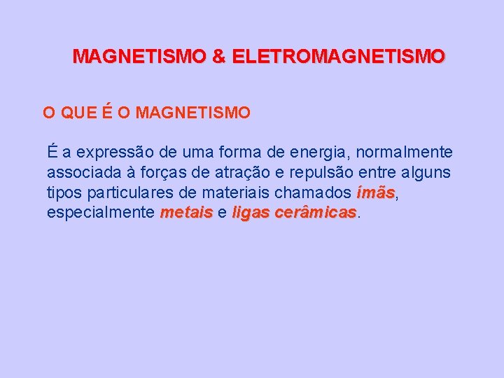 MAGNETISMO & ELETROMAGNETISMO O QUE É O MAGNETISMO É a expressão de uma forma