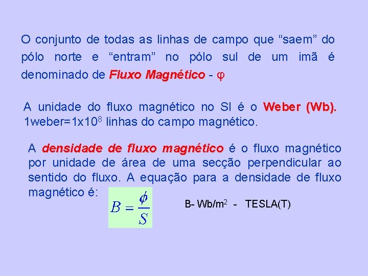 O conjunto de todas as linhas de campo que “saem” do pólo norte e