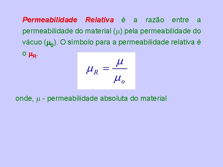 Permeabilidade Relativa é a razão entre a permeabilidade do material ( ) pela permeabilidade