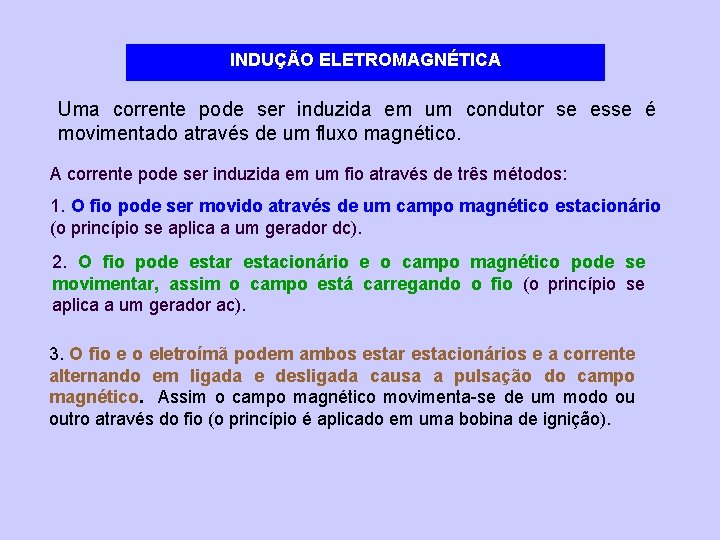 INDUÇÃO ELETROMAGNÉTICA Uma corrente pode ser induzida em um condutor se esse é movimentado