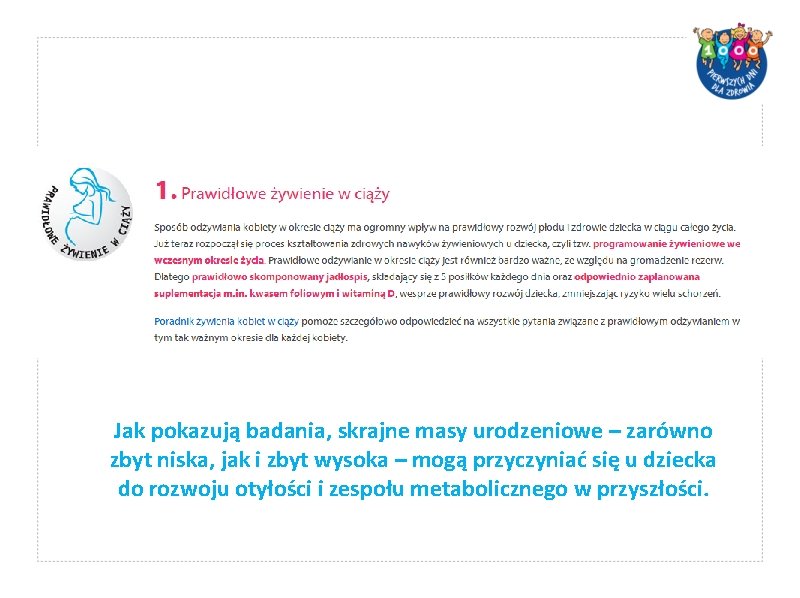 Jak pokazują badania, skrajne masy urodzeniowe – zarówno zbyt niska, jak i zbyt wysoka Jak pokazują badania, skrajne masy urodzeniowe – zarówno zbyt niska, jak i zbyt wysoka