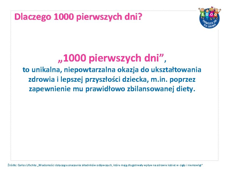 Dlaczego 1000 pierwszych dni? „ 1000 pierwszych dni”, to unikalna, niepowtarzalna okazja do ukształtowania Dlaczego 1000 pierwszych dni? „ 1000 pierwszych dni”, to unikalna, niepowtarzalna okazja do ukształtowania