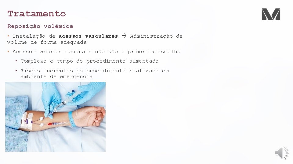 Tratamento Reposição volêmica • Instalação de acessos vasculares Administração de volume de forma adequada