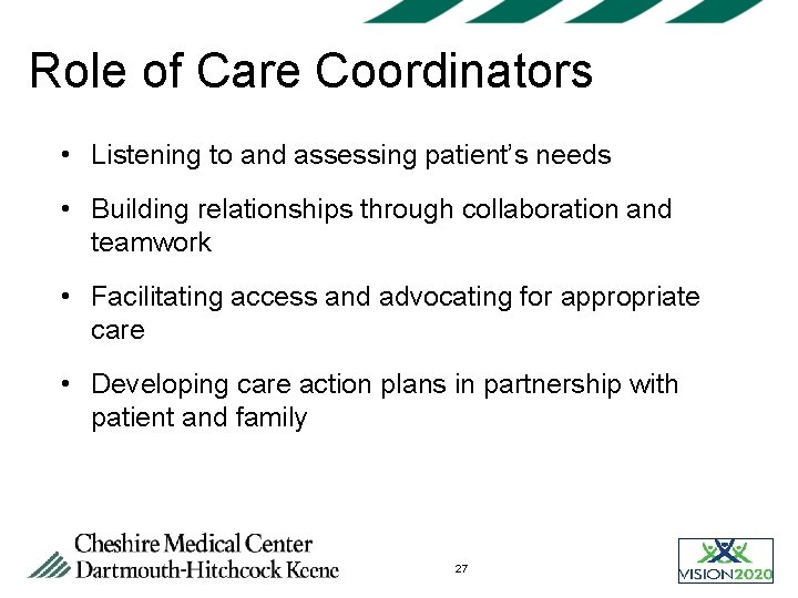 Role of Care Coordinators • Listening to and assessing patient’s needs • Building relationships