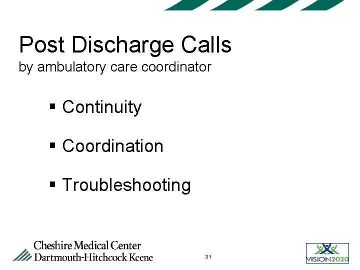 Post Discharge Calls by ambulatory care coordinator § Continuity § Coordination § Troubleshooting 31